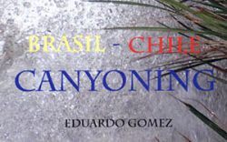 Brasil – Chile – Canyoning (Eduardo Gomez)